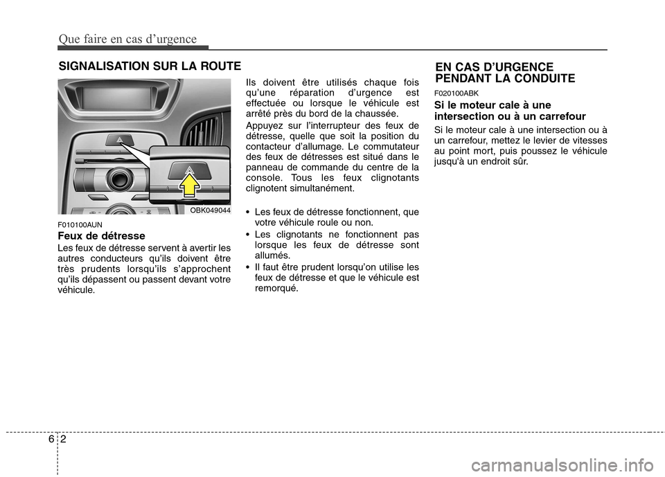 Hyundai Genesis Coupe 2011 Manuel du propriétaire (in French) Que faire en cas d’urgence
2
6
SIGNALISATION SUR LA ROUTE
F010100AUN Feux de détresse
Les feux de détresse servent à avertir les
autres conducteurs qu’ils doivent être
très prudents lorsqu†Hyundai Genesis Coupe 2011 Manuel du propriétaire (in French) Que faire en cas d’urgence
2
6
SIGNALISATION SUR LA ROUTE
F010100AUN Feux de détresse
Les feux de détresse servent à avertir les
autres conducteurs qu’ils doivent être
très prudents lorsquâ€