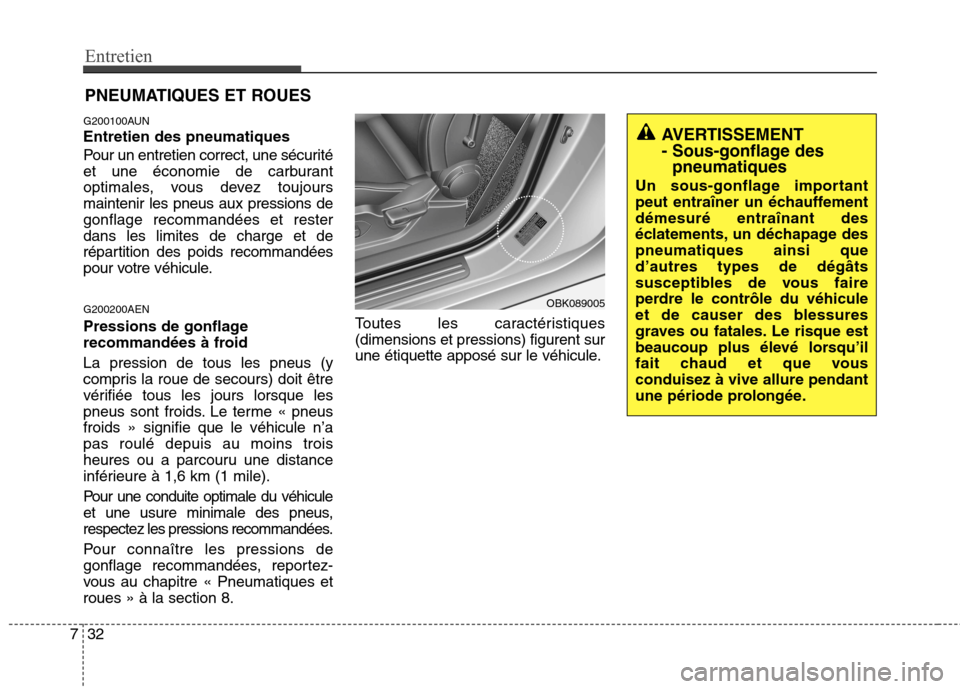 Hyundai Genesis Coupe 2011  Manuel du propriétaire (in French) Entretien
32
7
PNEUMATIQUES ET ROUES
G200100AUN Entretien des pneumatiques 
Pour un entretien correct, une sécurité 
et une économie de carburant
optimales, vous devez toujoursmaintenir les pneus a