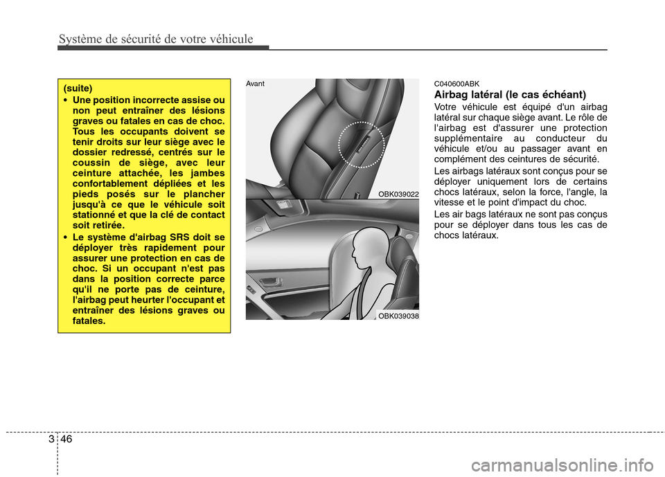 Hyundai Genesis Coupe 2011 Manuel du propriétaire (in French) Système de sécurité de votre véhicule
46
3
C040600ABK
Airbag latéral (le cas échéant)
Votre véhicule est équipé dun airbag
latéral sur chaque siège avant. Le rôle delairbag est dass Hyundai Genesis Coupe 2011 Manuel du propriétaire (in French) Système de sécurité de votre véhicule
46
3
C040600ABK
Airbag latéral (le cas échéant)
Votre véhicule est équipé dun airbag
latéral sur chaque siège avant. Le rôle delairbag est dass