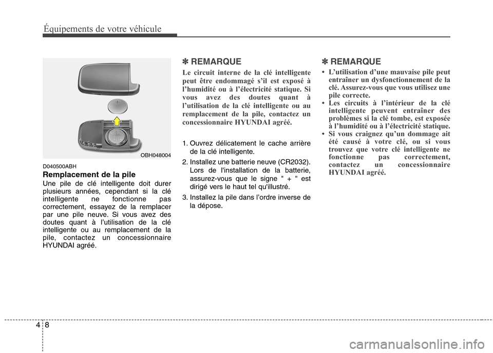 Hyundai Genesis Coupe 2011  Manuel du propriétaire (in French) Équipements de votre véhicule
8
4
D040500ABH Remplacement de la pileUne pile de clé intelligente doit durer 
plusieurs années, cependant si la clé
intelligente ne fonctionne pas
correctement, ess