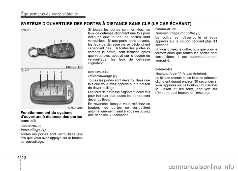 Hyundai Genesis Coupe 2011  Manuel du propriétaire (in French) Équipements de votre véhicule
10
4
Fonctionnement du système 
douverture à distance des portes
sans clé D020101ABK-EE
Verrouillage (1)
Toutes les portes sont verrouillées une 
fois que vous ave