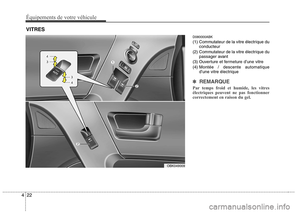 Hyundai Genesis Coupe 2011 Manuel du propriétaire (in French) Équipements de votre véhicule
22
4
D080000ABK
(1) Commutateur de la vitre électrique du
conducteur
(2) Commutateur de la vitre électrique du passager avant
(3) Ouverture et fermeture d’une vitr Hyundai Genesis Coupe 2011 Manuel du propriétaire (in French) Équipements de votre véhicule
22
4
D080000ABK
(1) Commutateur de la vitre électrique du
conducteur
(2) Commutateur de la vitre électrique du passager avant
(3) Ouverture et fermeture d’une vitr