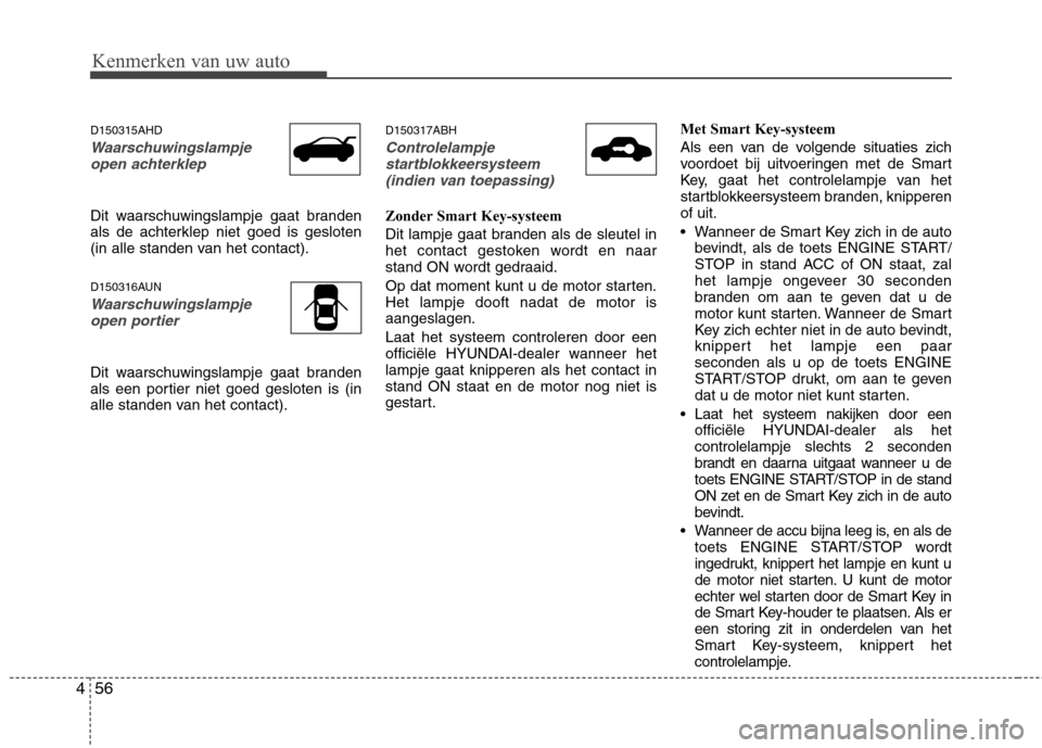 Hyundai Genesis Coupe 2011 Handleiding (in Dutch) Kenmerken van uw auto
56
4
D150315AHD
Waarschuwingslampje
open achterklep
Dit waarschuwingslampje gaat branden
als de achterklep niet goed is gesloten
(in alle standen van het contact).
D150316AUN
W Hyundai Genesis Coupe 2011 Handleiding (in Dutch) Kenmerken van uw auto
56
4
D150315AHD
Waarschuwingslampje
open achterklep
Dit waarschuwingslampje gaat branden
als de achterklep niet goed is gesloten
(in alle standen van het contact).
D150316AUN
W