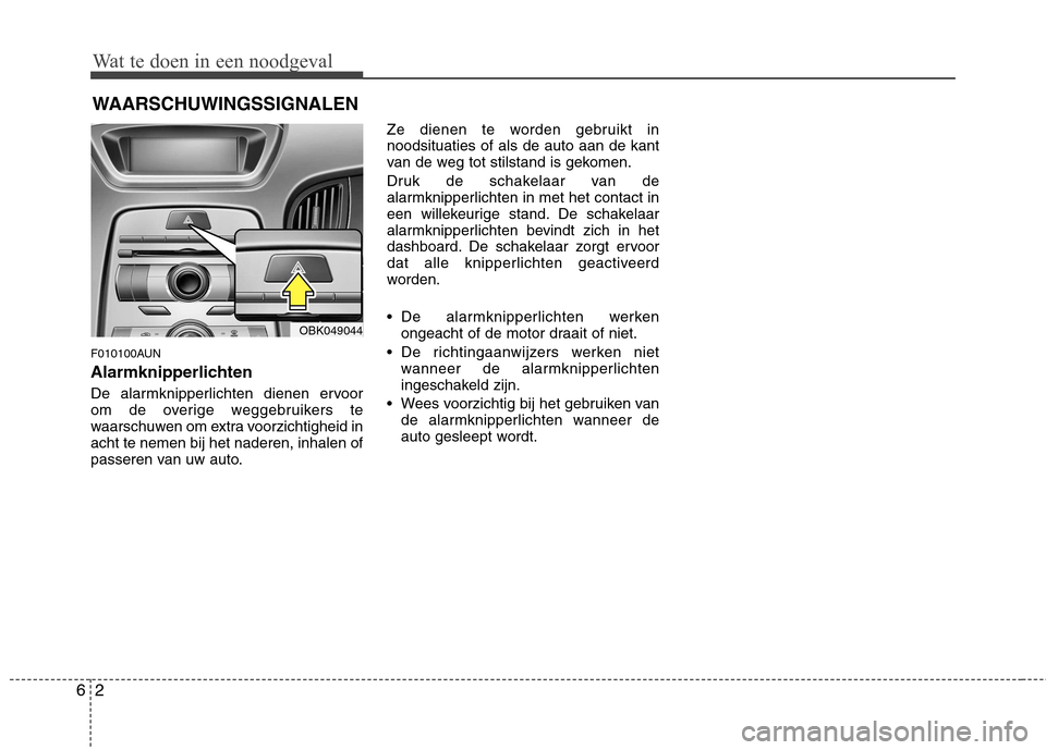 Hyundai Genesis Coupe 2011 Handleiding (in Dutch) Wat te doen in een noodgeval
2
6
WAARSCHUWINGSSIGNALEN
F010100AUN
Alarmknipperlichten
De alarmknipperlichten dienen ervoor
om de overige weggebruikers te
waarschuwen om extra voorzichtigheid inacht Hyundai Genesis Coupe 2011 Handleiding (in Dutch) Wat te doen in een noodgeval
2
6
WAARSCHUWINGSSIGNALEN
F010100AUN
Alarmknipperlichten
De alarmknipperlichten dienen ervoor
om de overige weggebruikers te
waarschuwen om extra voorzichtigheid inacht