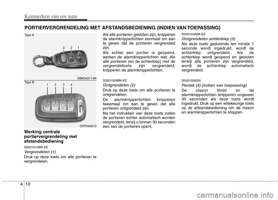 Hyundai Genesis Coupe 2011 Handleiding (in Dutch) Kenmerken van uw auto
10
4
PORTIERVERGRENDELING MET AFSTANDSBEDIENING (INDIEN VAN TOEPASSING)
Werking centrale
portiervergrendeling metafstandsbediening D020101ABK-EE
Vergrendelen (1)
Druk op deze to Hyundai Genesis Coupe 2011 Handleiding (in Dutch) Kenmerken van uw auto
10
4
PORTIERVERGRENDELING MET AFSTANDSBEDIENING (INDIEN VAN TOEPASSING)
Werking centrale
portiervergrendeling metafstandsbediening D020101ABK-EE
Vergrendelen (1)
Druk op deze to