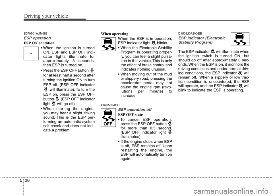 Hyundai Genesis Coupe 2010 Owners Manual Driving your vehicle
28
5
E070501AUN-EE
ESP operation
ESP ON condition
ON, ESP and ESP OFF indi-
cator lights illuminate for
approximately 3 seconds,
then ESP is turned on.
Press the ESP OFF button Hyundai Genesis Coupe 2010 Owners Manual Driving your vehicle
28
5
E070501AUN-EE
ESP operation
ESP ON condition
ON, ESP and ESP OFF indi-
cator lights illuminate for
approximately 3 seconds,
then ESP is turned on.
Press the ESP OFF button