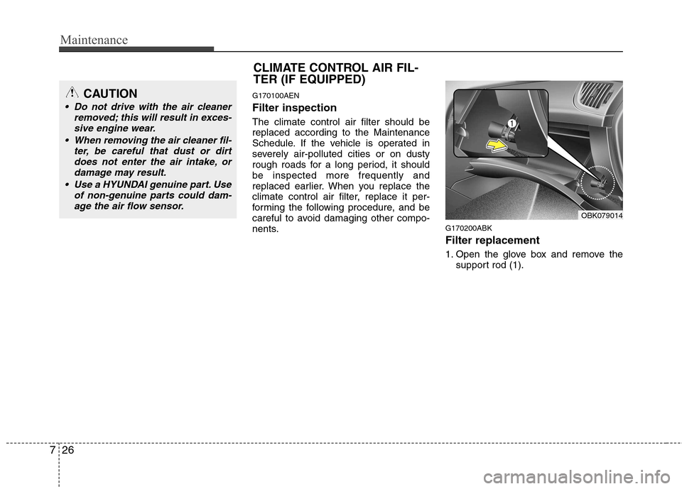 Hyundai Genesis Coupe 2010 Owners Manual Maintenance
26
7
G170100AEN Filter inspection The climate control air filter should be replaced according to the Maintenance
Schedule. If the vehicle is operated in
severely air-polluted cities or on Hyundai Genesis Coupe 2010 Owners Manual Maintenance
26
7
G170100AEN Filter inspection The climate control air filter should be replaced according to the Maintenance
Schedule. If the vehicle is operated in
severely air-polluted cities or on