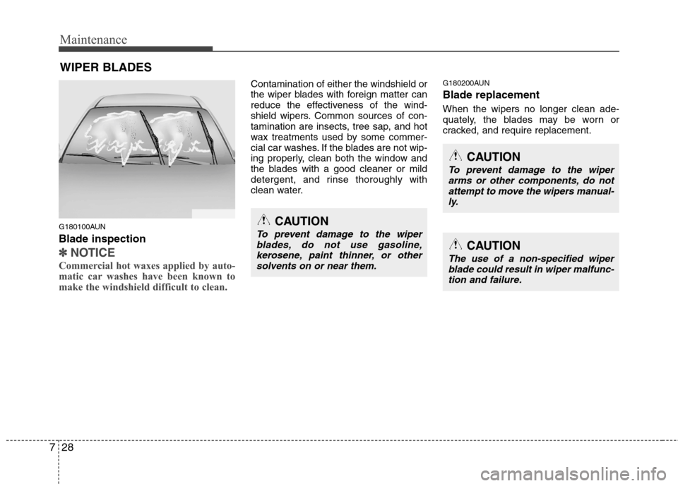 Hyundai Genesis Coupe 2010 Owners Manual Maintenance
28
7
WIPER BLADES
G180100AUN Blade inspection
✽✽ NOTICE
Commercial hot waxes applied by auto-
matic car washes have been known to
make the windshield difficult to clean.
Contaminat Hyundai Genesis Coupe 2010 Owners Manual Maintenance
28
7
WIPER BLADES
G180100AUN Blade inspection
✽✽ NOTICE
Commercial hot waxes applied by auto-
matic car washes have been known to
make the windshield difficult to clean.
Contaminat