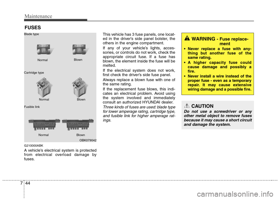 Hyundai Genesis Coupe 2010 Owners Manual Maintenance
44
7
FUSES
G210000ABK
A vehicle’s electrical system is protected
from electrical overload damage by
fuses. This vehicle has 3 fuse panels, one locat-
ed in the driver’s side panel bo Hyundai Genesis Coupe 2010 Owners Manual Maintenance
44
7
FUSES
G210000ABK
A vehicle’s electrical system is protected
from electrical overload damage by
fuses. This vehicle has 3 fuse panels, one locat-
ed in the driver’s side panel bo