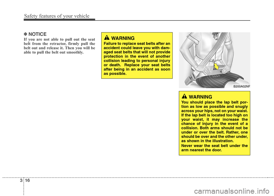 Hyundai Genesis Coupe 2010 Owners Guide Safety features of your vehicle
16
3
✽✽
NOTICE
If you are not able to pull out the seat
belt from the retractor, firmly pull the
belt out and release it. Then you will be
able to pull the belt ou Hyundai Genesis Coupe 2010 Owners Guide Safety features of your vehicle
16
3
✽✽
NOTICE
If you are not able to pull out the seat
belt from the retractor, firmly pull the
belt out and release it. Then you will be
able to pull the belt ou