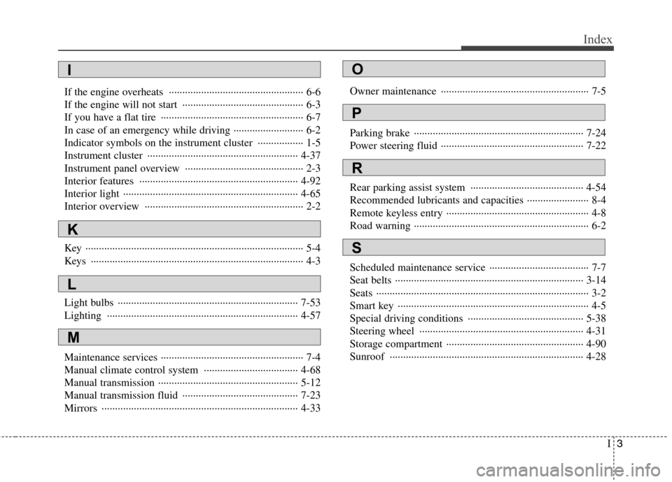 Hyundai Genesis Coupe 2010  Owners Manual I3
Index
If the engine overheats  ·················································· 6-6 
If the engine will not start  ···············