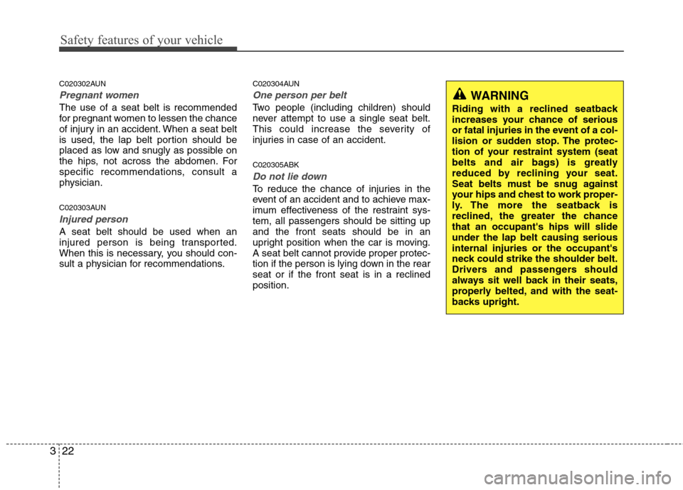 Hyundai Genesis Coupe 2010 Owners Guide Safety features of your vehicle
22
3
C020302AUN
Pregnant women
The use of a seat belt is recommended 
for pregnant women to lessen the chance
of injury in an accident. When a seat belt
is used, the la