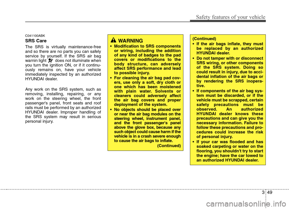 Hyundai Genesis Coupe 2010 Repair Manual 349
Safety features of your vehicle
C041100ABK SRS Care
The SRS is virtually maintenance-free
and so there are no parts you can safely
service by yourself. If the SRS air bag
warnin light does not Hyundai Genesis Coupe 2010 Repair Manual 349
Safety features of your vehicle
C041100ABK SRS Care
The SRS is virtually maintenance-free
and so there are no parts you can safely
service by yourself. If the SRS air bag
warnin light does not