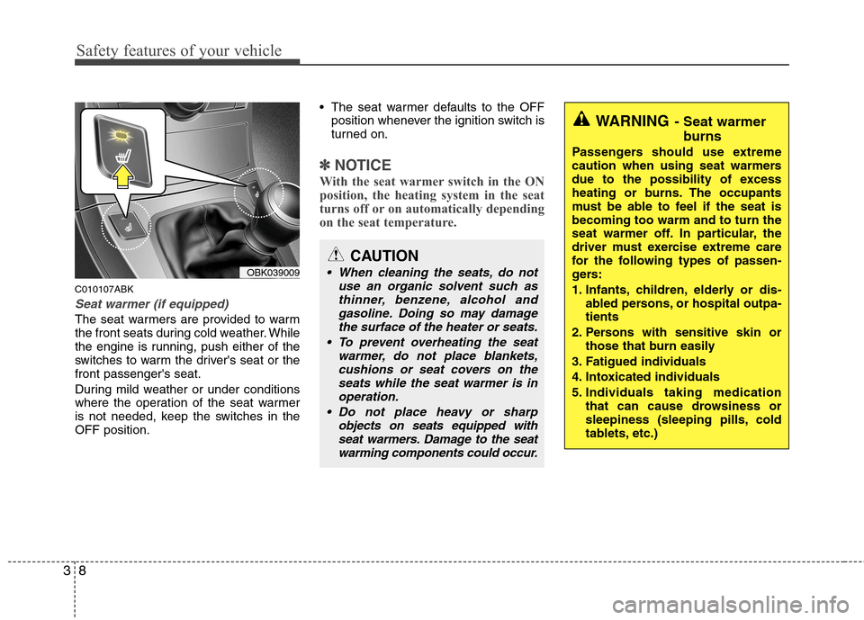 Hyundai Genesis Coupe 2010 Manual PDF Safety features of your vehicle
8
3
C010107ABK
Seat warmer (if equipped)
The seat warmers are provided to warm
the front seats during cold weather. While
the engine is running, push either of the
swi Hyundai Genesis Coupe 2010 Manual PDF Safety features of your vehicle
8
3
C010107ABK
Seat warmer (if equipped)
The seat warmers are provided to warm
the front seats during cold weather. While
the engine is running, push either of the
swi