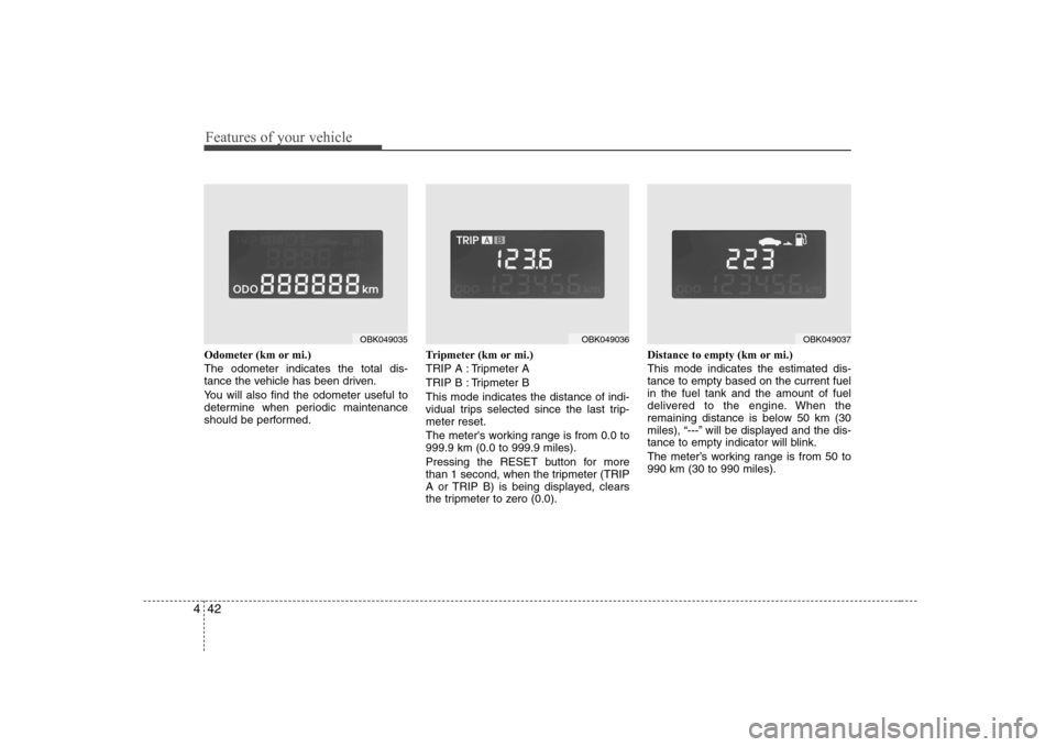 Hyundai Genesis Coupe 2009 Owners Manual Features of your vehicle
42
4
Odometer (km or mi.) The odometer indicates the total dis-
tance the vehicle has been driven.
You will also find the odometer useful to
determine when periodic mainten Hyundai Genesis Coupe 2009 Owners Manual Features of your vehicle
42
4
Odometer (km or mi.) The odometer indicates the total dis-
tance the vehicle has been driven.
You will also find the odometer useful to
determine when periodic mainten
