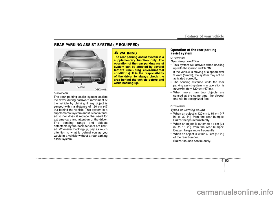 Hyundai Genesis Coupe 2009 Owners Manual 453
Features of your vehicle
D170000AEN
The rear parking assist system assists
the driver during backward movement of
the vehicle by chiming if any object issensed within a distance of 120 cm (47
in Hyundai Genesis Coupe 2009 Owners Manual 453
Features of your vehicle
D170000AEN
The rear parking assist system assists
the driver during backward movement of
the vehicle by chiming if any object issensed within a distance of 120 cm (47
in