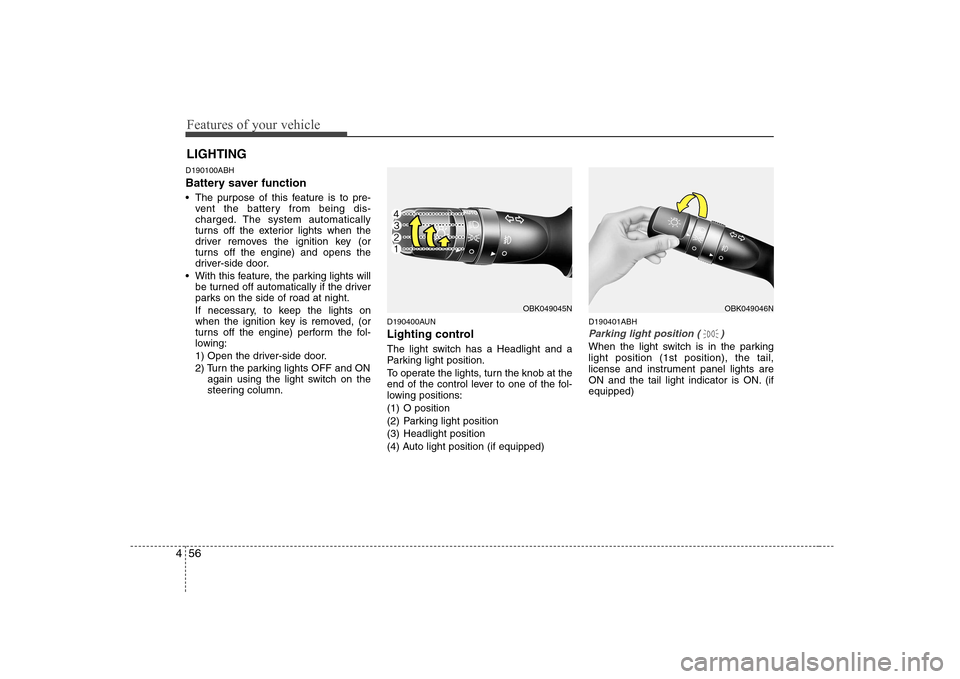 Hyundai Genesis Coupe 2009 Owners Manual Features of your vehicle
56
4
D190100ABH
Battery saver function
The purpose of this feature is to pre-
vent the battery from being dis-
charged. The system automatically
turns off the exterior Hyundai Genesis Coupe 2009 Owners Manual Features of your vehicle
56
4
D190100ABH
Battery saver function
The purpose of this feature is to pre-
vent the battery from being dis-
charged. The system automatically
turns off the exterior