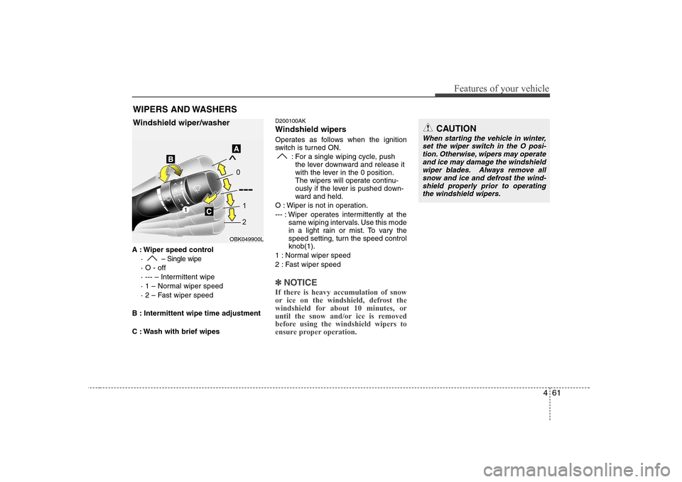 Hyundai Genesis Coupe 2009 Owners Manual 461
Features of your vehicle
A : Wiper speed control·
– Single wipe
· O - off
· --- – Intermittent wipe
· 1 – Normal wiper speed
· 2 – Fast wiper speed
B : Intermittent wipe time adjust Hyundai Genesis Coupe 2009 Owners Manual 461
Features of your vehicle
A : Wiper speed control·
– Single wipe
· O - off
· --- – Intermittent wipe
· 1 – Normal wiper speed
· 2 – Fast wiper speed
B : Intermittent wipe time adjust