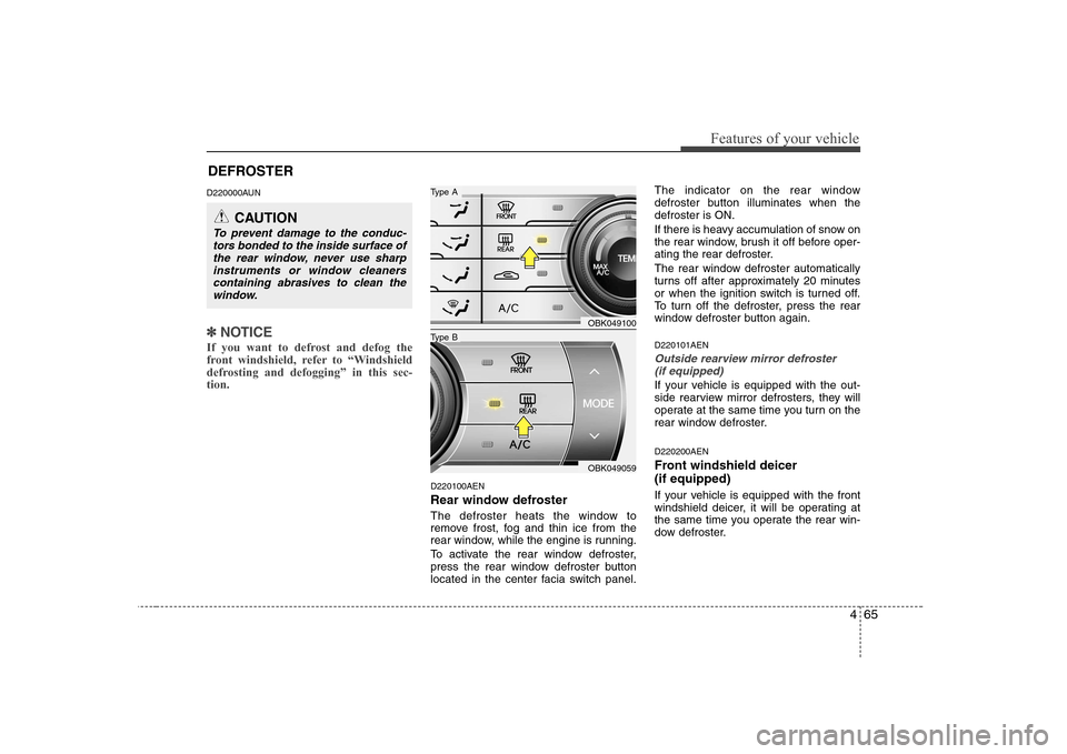 Hyundai Genesis Coupe 2009 Owners Manual 465
Features of your vehicle
DEFROSTER
D220000AUN
✽✽ NOTICE
If you want to defrost and defog the
front windshield, refer to “Windshield
defrosting and defogging” in this sec-tion.
D220100A Hyundai Genesis Coupe 2009 Owners Manual 465
Features of your vehicle
DEFROSTER
D220000AUN
✽✽ NOTICE
If you want to defrost and defog the
front windshield, refer to “Windshield
defrosting and defogging” in this sec-tion.
D220100A