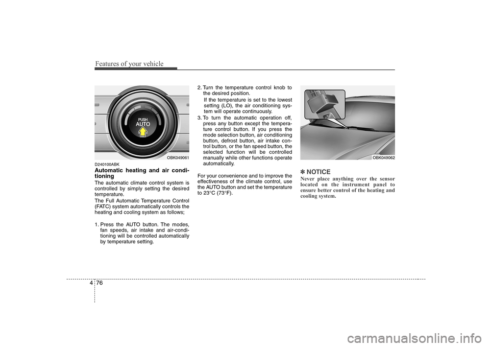Hyundai Genesis Coupe 2009 Owners Manual Features of your vehicle
76
4
D240100ABK
Automatic heating and air condi- tioning The automatic climate control system is
controlled by simply setting the desired
temperature.
The Full Automatic Te Hyundai Genesis Coupe 2009 Owners Manual Features of your vehicle
76
4
D240100ABK
Automatic heating and air condi- tioning The automatic climate control system is
controlled by simply setting the desired
temperature.
The Full Automatic Te