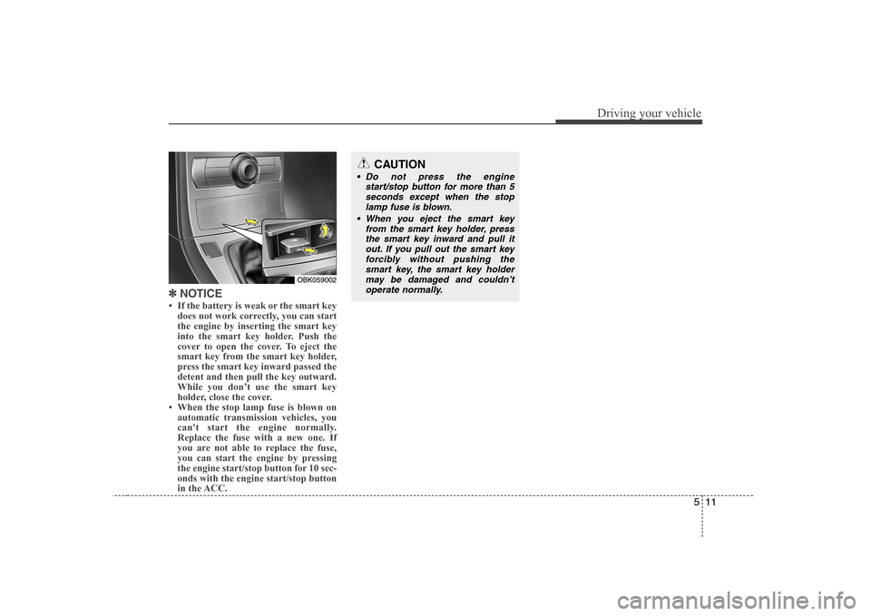 Hyundai Genesis Coupe 2009 Owners Manual 511
Driving your vehicle
✽✽NOTICE
Hyundai Genesis Coupe 2009 Owners Manual 511
Driving your vehicle
✽✽NOTICE