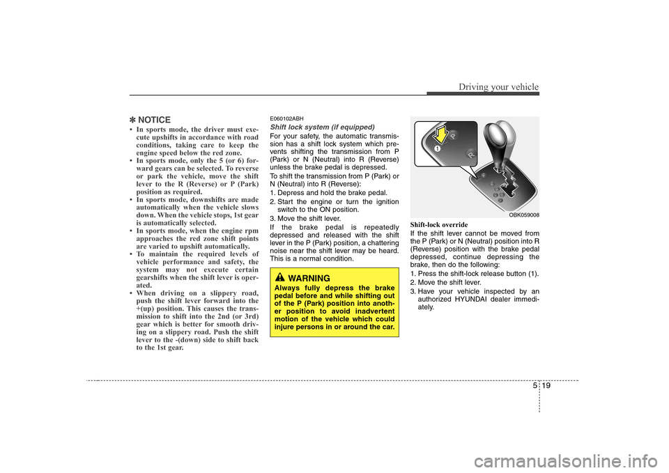 Hyundai Genesis Coupe 2009 Owners Manual 519
Driving your vehicle
✽✽NOTICE
Hyundai Genesis Coupe 2009 Owners Manual 519
Driving your vehicle
✽✽NOTICE