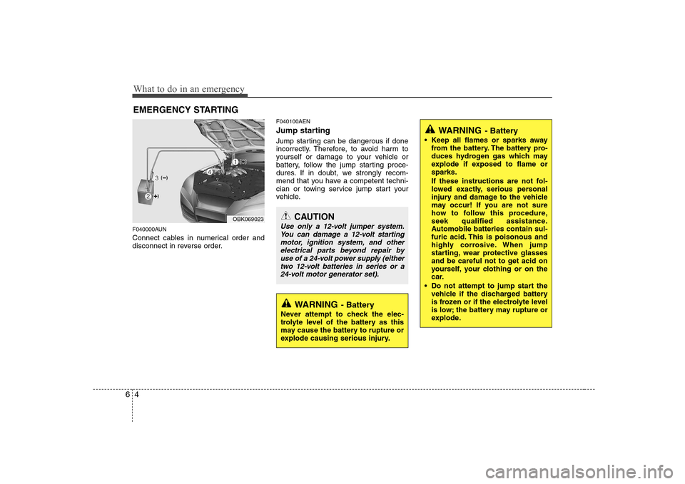 Hyundai Genesis Coupe 2009 Owners Manual What to do in an emergency
4
6
EMERGENCY STARTING
F040000AUN
Connect cables in numerical order and
disconnect in reverse order. F040100AEN
Jump starting
Jump starting can be dangerous if done
i Hyundai Genesis Coupe 2009 Owners Manual What to do in an emergency
4
6
EMERGENCY STARTING
F040000AUN
Connect cables in numerical order and
disconnect in reverse order. F040100AEN
Jump starting
Jump starting can be dangerous if done
i