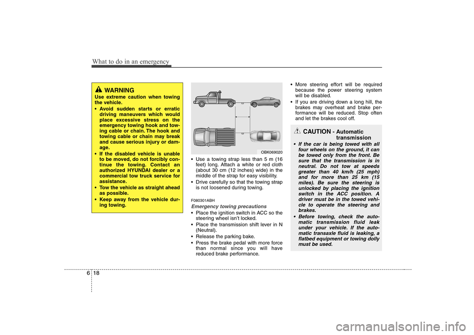 Hyundai Genesis Coupe 2009 Owners Manual What to do in an emergency
18
6
Use a towing strap less than 5 m (16
feet) long. Attach a white or red cloth (about 30 cm (12 inches) wide) in the
middle of the strap for easy visibility.
Drive care Hyundai Genesis Coupe 2009 Owners Manual What to do in an emergency
18
6
Use a towing strap less than 5 m (16
feet) long. Attach a white or red cloth (about 30 cm (12 inches) wide) in the
middle of the strap for easy visibility.
Drive care