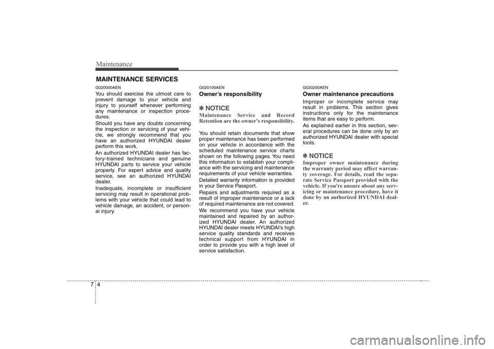 Hyundai Genesis Coupe 2009 Owners Manual Maintenance
4
7
MAINTENANCE SERVICES
G020000AEN
You should exercise the utmost care to
prevent damage to your vehicle and
injury to yourself whenever performing
any maintenance or inspection proce-
Hyundai Genesis Coupe 2009 Owners Manual Maintenance
4
7
MAINTENANCE SERVICES
G020000AEN
You should exercise the utmost care to
prevent damage to your vehicle and
injury to yourself whenever performing
any maintenance or inspection proce-