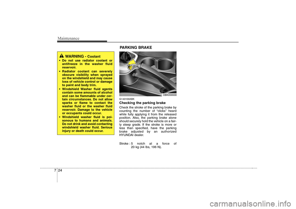 Hyundai Genesis Coupe 2009 Owners Manual Maintenance
24
7
G140100ABK
Checking the parking brake
Check the stroke of the parking brake by
counting the number of “clicks’’ heardwhile fully applying it from the released
position. Als Hyundai Genesis Coupe 2009 Owners Manual Maintenance
24
7
G140100ABK
Checking the parking brake
Check the stroke of the parking brake by
counting the number of “clicks’’ heardwhile fully applying it from the released
position. Als