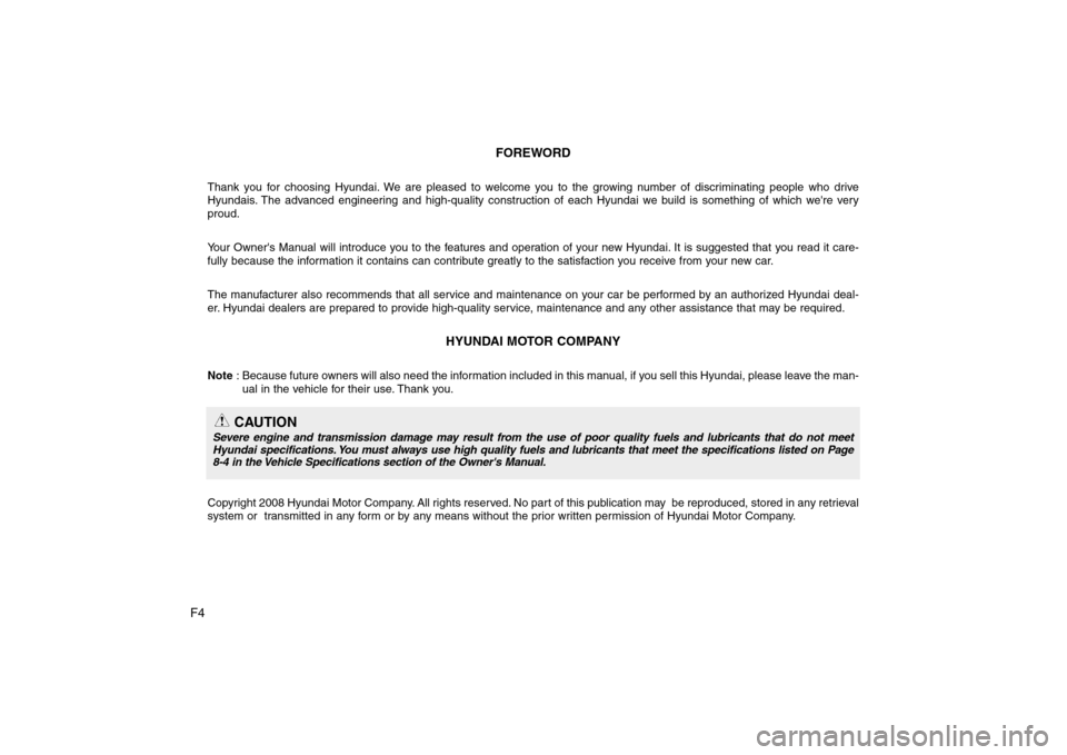 Hyundai Genesis Coupe 2009  Owners Manual F4FOREWORD
Thank you for choosing Hyundai. We are pleased to welcome you to the growing number of discriminating people who drive 
Hyundais. The advanced engineering and high-quality construction of e