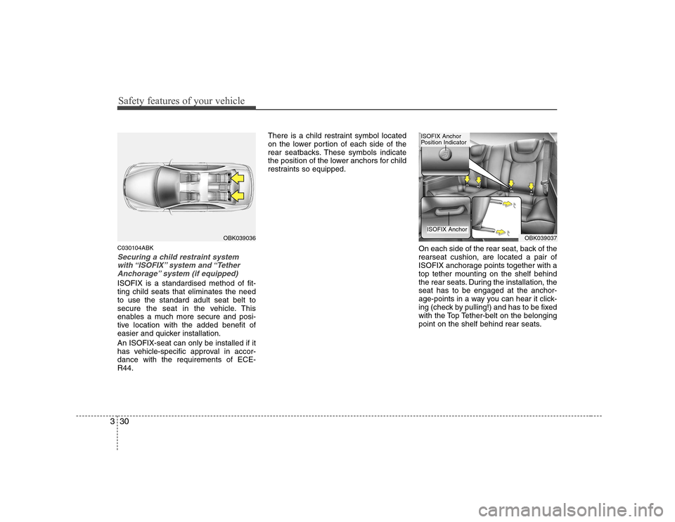 Hyundai Genesis Coupe 2009 Owners Guide Safety features of your vehicle
30
3
C030104ABK
Securing a child restraint system
with “ISOFIX” system  and “Tether
Anchorage” system (if equipped)
ISOFIX is a standardised method of fit- ting