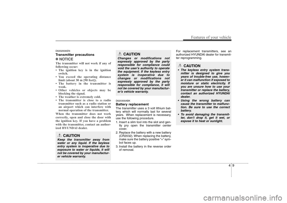 Hyundai Genesis Coupe 2009 Repair Manual 49
Features of your vehicle
D020200AEN 
Transmitter precautions
✽✽NOTICE
The transmitter will not work if any of following occur: 

