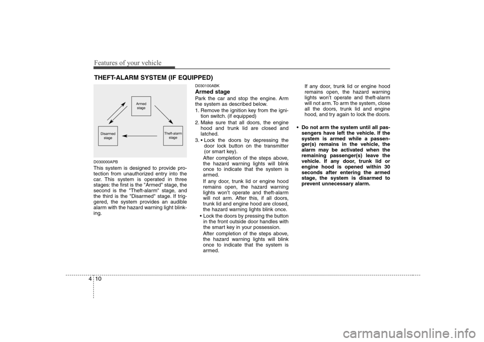 Hyundai Genesis Coupe 2009 Manual PDF Features of your vehicle
10
4
THEFT-ALARM SYSTEM (IF EQUIPPED)
D030000APB
This system is designed to provide pro-
tection from unauthorized entry into the
car. This system is operated in three
stage Hyundai Genesis Coupe 2009 Manual PDF Features of your vehicle
10
4
THEFT-ALARM SYSTEM (IF EQUIPPED)
D030000APB
This system is designed to provide pro-
tection from unauthorized entry into the
car. This system is operated in three
stage