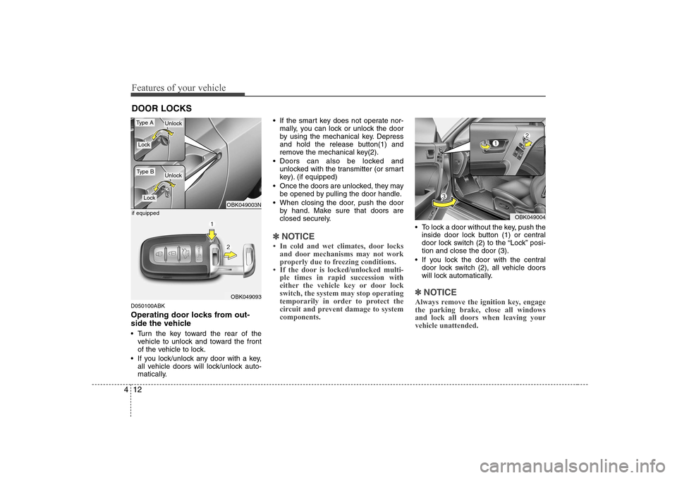 Hyundai Genesis Coupe 2009 Manual PDF Features of your vehicle
12
4
D050100ABK
Operating door locks from out-
side the vehicle
Turn the key toward the rear of the
vehicle to unlock and toward the front
of the vehicle to lock.
If yo Hyundai Genesis Coupe 2009 Manual PDF Features of your vehicle
12
4
D050100ABK
Operating door locks from out-
side the vehicle
Turn the key toward the rear of the
vehicle to unlock and toward the front
of the vehicle to lock.
If yo