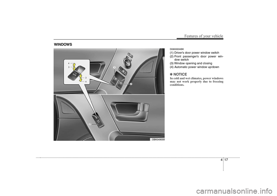 Hyundai Genesis Coupe 2009 Manual PDF 417
Features of your vehicle
D080000ABK
(1) Driver’s door power window switch
(2) Front passenger’s door power win-dow switch
(3) Window opening and closing
(4) Automatic power window up/down
✽ Hyundai Genesis Coupe 2009 Manual PDF 417
Features of your vehicle
D080000ABK
(1) Driver’s door power window switch
(2) Front passenger’s door power win-dow switch
(3) Window opening and closing
(4) Automatic power window up/down
✽