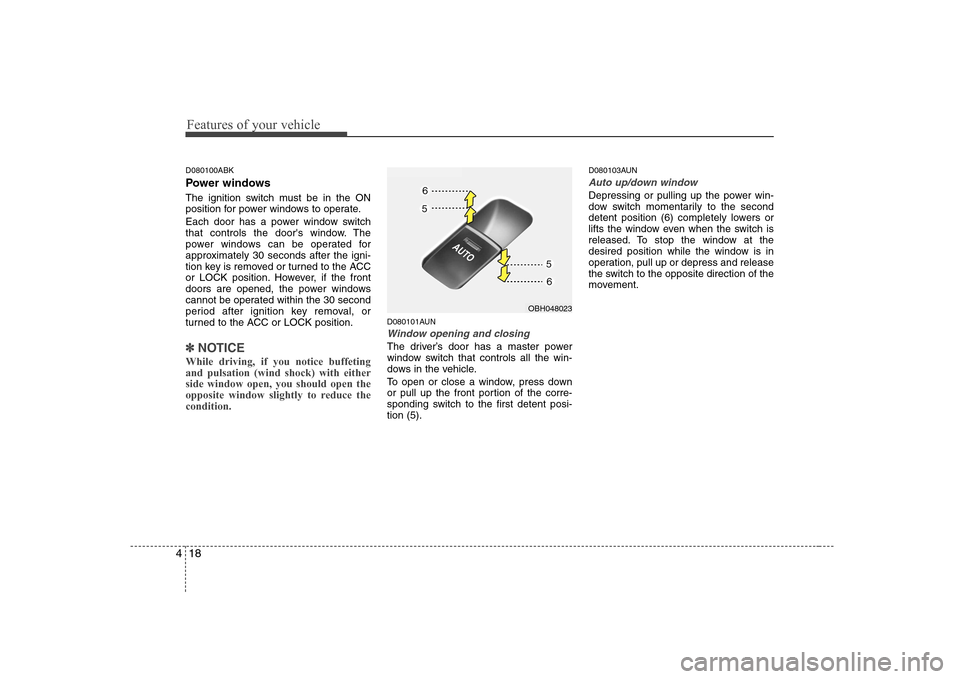 Hyundai Genesis Coupe 2009 Manual PDF Features of your vehicle
18
4
D080100ABK
Power windows
The ignition switch must be in the ON
position for power windows to operate.
Each door has a power window switch
that controls the doors wi Hyundai Genesis Coupe 2009 Manual PDF Features of your vehicle
18
4
D080100ABK
Power windows
The ignition switch must be in the ON
position for power windows to operate.
Each door has a power window switch
that controls the doors wi