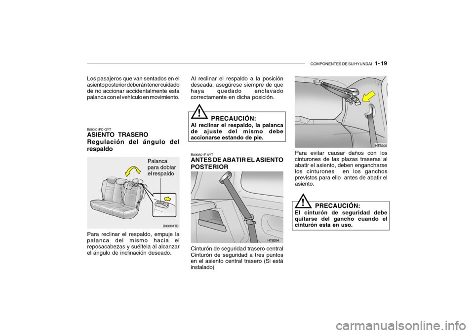 Hyundai Getz 2011 Manual del propietario (in Spanish) COMPONENTES DE SU HYUNDAI
1- 19
Los pasajeros que van sentados en el
asiento posterior deberán tener cuidado
de no accionar accidentalmente esta
palanca con el vehículo en movimiento.B080I01FC-GY Hyundai Getz 2011 Manual del propietario (in Spanish) COMPONENTES DE SU HYUNDAI
1- 19
Los pasajeros que van sentados en el
asiento posterior deberán tener cuidado
de no accionar accidentalmente esta
palanca con el vehículo en movimiento.B080I01FC-GY