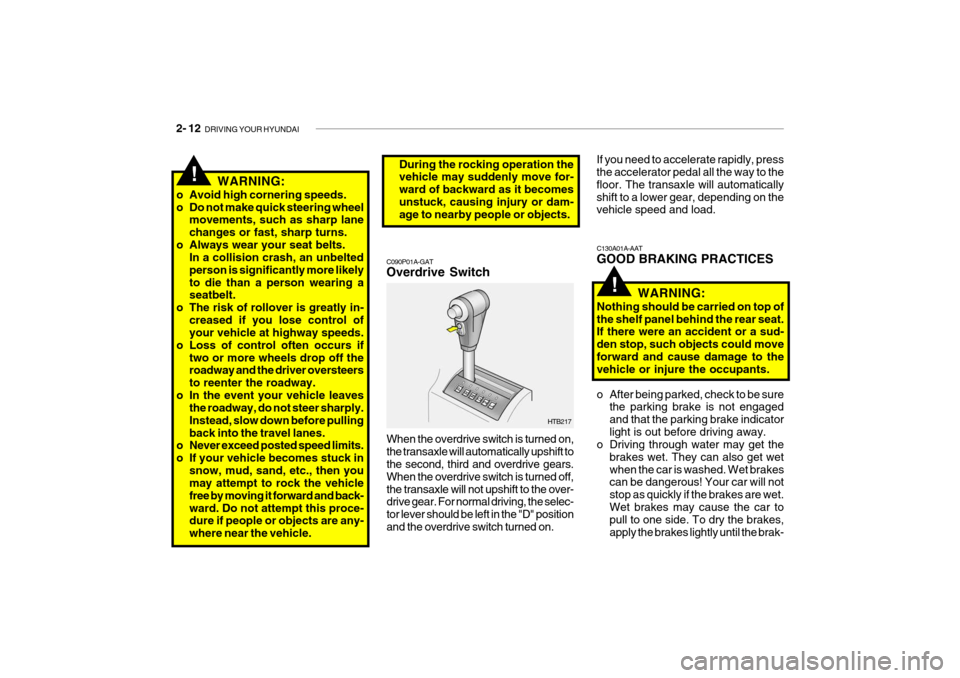 Hyundai Getz 2010  Owners Manual 2- 12  DRIVING YOUR HYUNDAI
C130A01A-AAT GOOD BRAKING PRACTICES
WARNING:
Nothing should be carried on top of the shelf panel behind the rear seat. If there were an accident or a sud- den stop, such ob