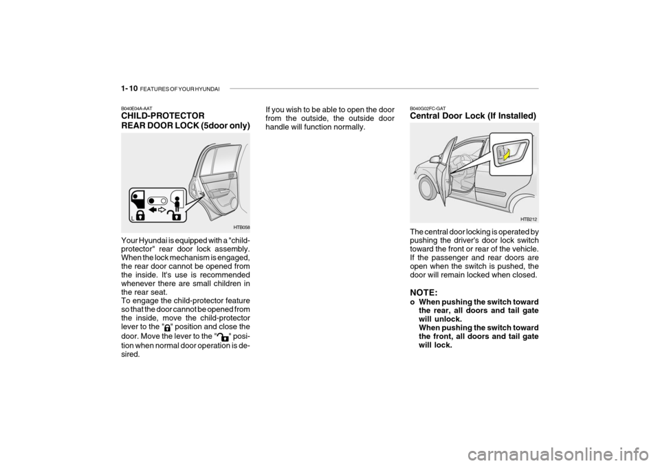 Hyundai Getz 2010  Owners Manual 1- 10  FEATURES OF YOUR HYUNDAI
HTB212
B040G02FC-GAT Central Door Lock (If Installed) The central door locking is operated by pushing the drivers door lock switch toward the front or rear of the vehi