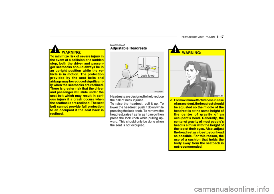 Hyundai Getz 2010  Owners Manual FEATURES OF YOUR HYUNDAI   1- 17
HFC2028
Lock knob
B080D03JM-AAT Adjustable Headrests Headrests are designed to help reduce the risk of neck injuries. To raise the headrest, pull it up. Tolower the he