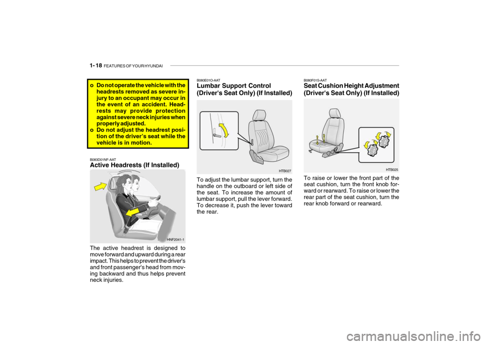 Hyundai Getz 2010  Owners Manual 1- 18  FEATURES OF YOUR HYUNDAI
HTB025
B080F01S-AAT Seat Cushion Height Adjustment (Drivers Seat Only) (If Installed) To raise or lower the front part of the seat cushion, turn the front knob for- wa