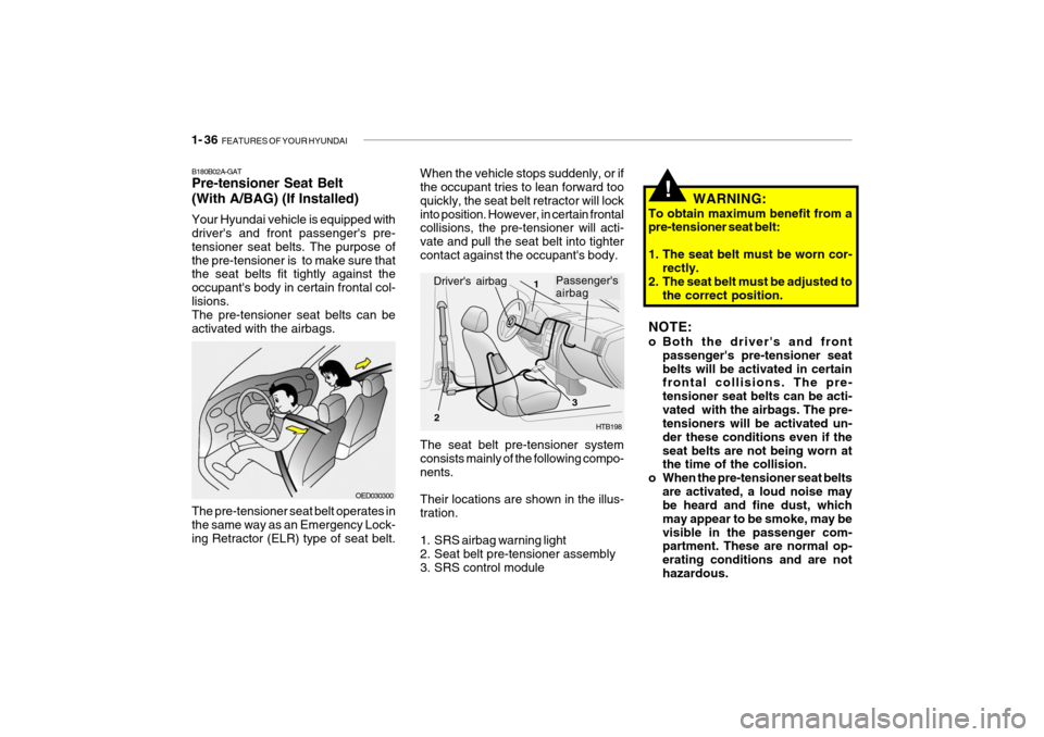 Hyundai Getz 2010 Service Manual 1- 36 FEATURES OF YOUR HYUNDAI
WARNING:
To obtain maximum benefit from a pre-tensioner seat belt:
1. The seat belt must be worn cor- rectly.
2. The seat belt must be adjusted to
the correct position Hyundai Getz 2010 Service Manual 1- 36 FEATURES OF YOUR HYUNDAI
WARNING:
To obtain maximum benefit from a pre-tensioner seat belt:
1. The seat belt must be worn cor- rectly.
2. The seat belt must be adjusted to
the correct position