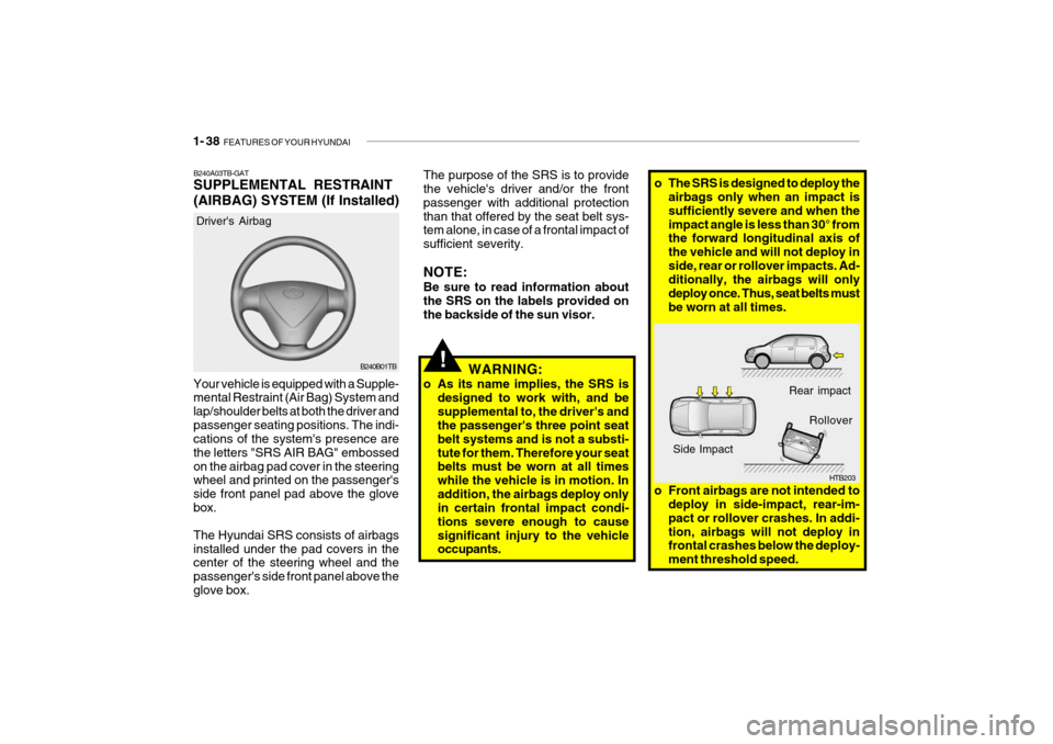 Hyundai Getz 2010 Service Manual 1- 38 FEATURES OF YOUR HYUNDAI
HTB203
Rear impact
Side Impact Rollover
o Front airbags are not intended to deploy in side-impact, rear-im- pact or rollover crashes. In addi-tion, airbags will not dep Hyundai Getz 2010 Service Manual 1- 38 FEATURES OF YOUR HYUNDAI
HTB203
Rear impact
Side Impact Rollover
o Front airbags are not intended to deploy in side-impact, rear-im- pact or rollover crashes. In addi-tion, airbags will not dep