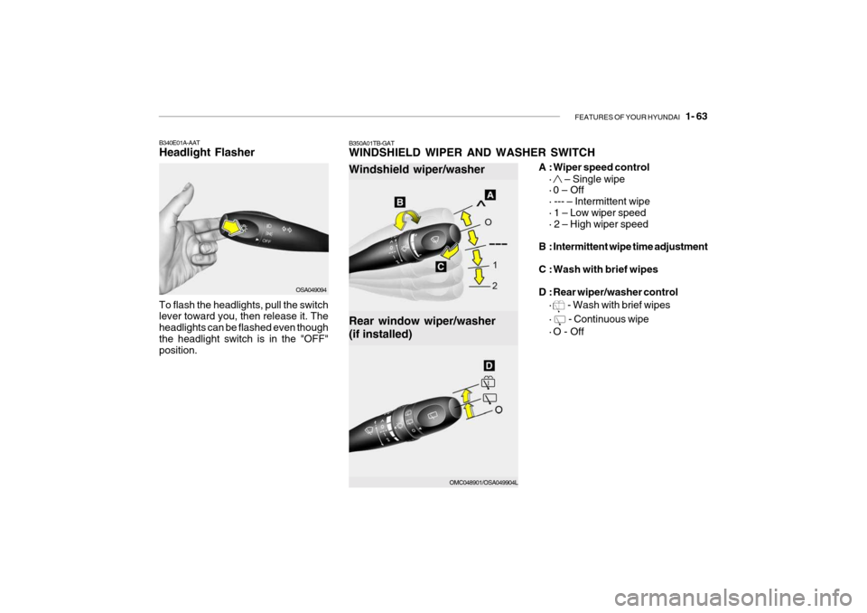 Hyundai Getz 2010  Owners Manual FEATURES OF YOUR HYUNDAI   1- 63
A : Wiper speed control
·
 – Single wipe
· 0 – Off · --- – Intermittent wipe · 1 – Low wiper speed· 2 – High wiper speed
B : Intermittent wipe time adju