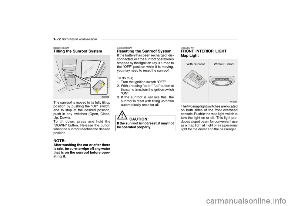 Hyundai Getz 2010 Manual Online 1- 72 FEATURES OF YOUR HYUNDAI
B460E02TB-GAT Resetting the Sunroof System If the battery has been recharged, dis- connected, or if the sunroof operation is stopped by that ignition key is turned toth Hyundai Getz 2010 Manual Online 1- 72 FEATURES OF YOUR HYUNDAI
B460E02TB-GAT Resetting the Sunroof System If the battery has been recharged, dis- connected, or if the sunroof operation is stopped by that ignition key is turned toth