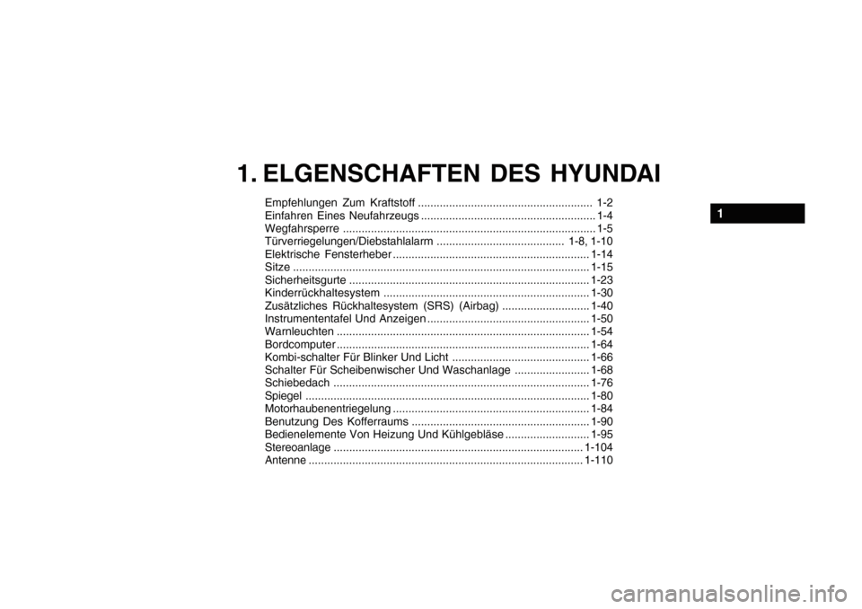 Hyundai Getz 2010  Betriebsanleitung (in German) Empfehlungen Zum Kraftstoff ........................................................ 1-2 
Einfahren Eines Neufahrzeugs ........................................................ 1-4
Wegfahrsperre ......