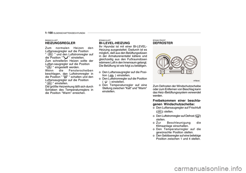 Hyundai Getz 2010 Betriebsanleitung (in German) 1- 100 ELGENSCHAFTEN DES HYUNDAI
B690A01A-AST HEIZUNGSREGLER Zum normalen Heizen den Luftansaugregler auf die Position" " und den Luftstromregler aufdie Position " " einstellen.Zum schnel Hyundai Getz 2010 Betriebsanleitung (in German) 1- 100 ELGENSCHAFTEN DES HYUNDAI
B690A01A-AST HEIZUNGSREGLER Zum normalen Heizen den Luftansaugregler auf die Position" " und den Luftstromregler aufdie Position " " einstellen.Zum schnel