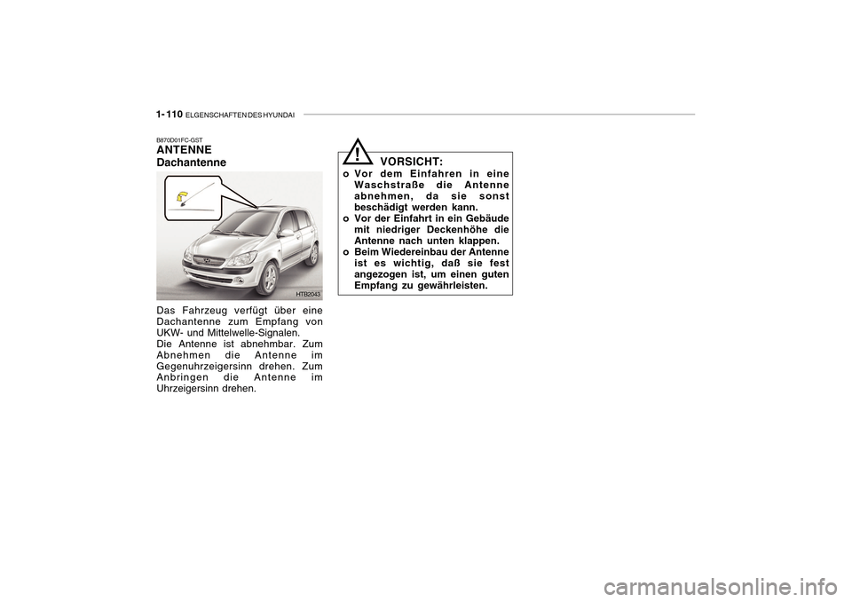 Hyundai Getz 2010 Betriebsanleitung (in German) 1- 110 ELGENSCHAFTEN DES HYUNDAI
B870D01FC-GST ANTENNE Dachantenne Das Fahrzeug verfügt über eine Dachantenne zum Empfang von UKW- und Mittelwelle-Signalen.Die Antenne ist abnehmbar. ZumAbnehmen di Hyundai Getz 2010 Betriebsanleitung (in German) 1- 110 ELGENSCHAFTEN DES HYUNDAI
B870D01FC-GST ANTENNE Dachantenne Das Fahrzeug verfügt über eine Dachantenne zum Empfang von UKW- und Mittelwelle-Signalen.Die Antenne ist abnehmbar. ZumAbnehmen di