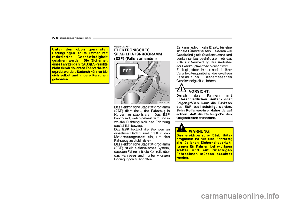 Hyundai Getz 2010 Betriebsanleitung (in German) 2- 16 FAHREN MIT DEM HYUNDAI
Unter den oben genannten Bedingungen sollte immer mitreduzierter Geschwindigkeit gefahren werden. Die Sicherheit eines Fahrzeugs mit ABS(ESP) solltenicht durch riskantes Hyundai Getz 2010 Betriebsanleitung (in German) 2- 16 FAHREN MIT DEM HYUNDAI
Unter den oben genannten Bedingungen sollte immer mitreduzierter Geschwindigkeit gefahren werden. Die Sicherheit eines Fahrzeugs mit ABS(ESP) solltenicht durch riskantes